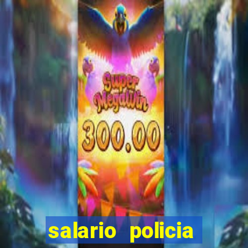 salario policia civil ba